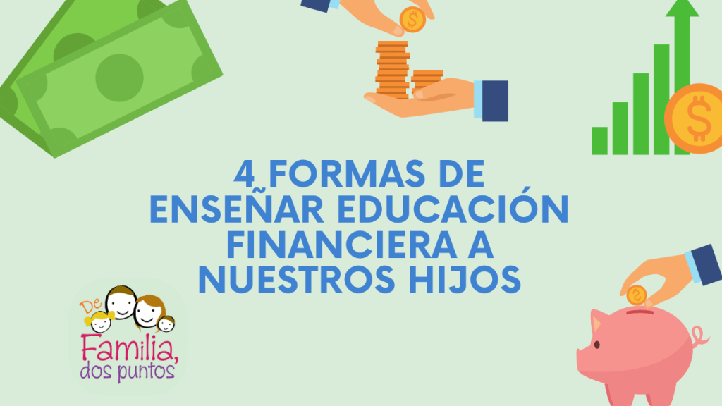 4 Formas de enseñar Educación Financiera a nuestros&nbsp;hijos