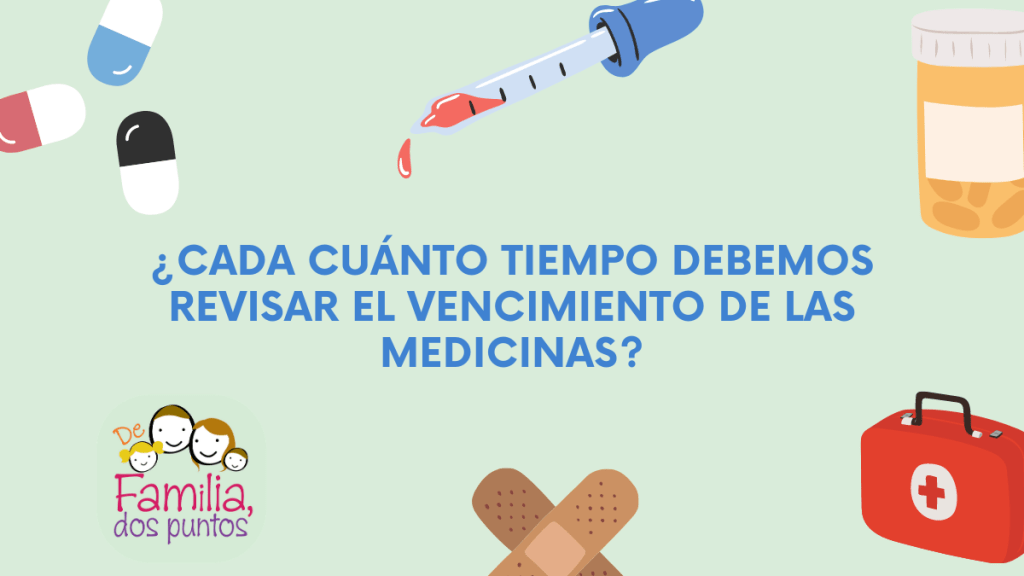 ¿Cada cuánto tiempo debemos revisar el vencimiento de las medicinas?